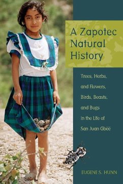 A Zapotec Natural History: Trees, Herbs, and Flowers, Birds, Beasts, and Bugs in the Life of San Juan Gbëë - Hunn, Eugene S.