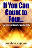If You Can Count to Four - How to Get Everything You Want Out of Life!