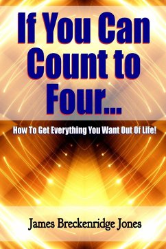 If You Can Count to Four - How to Get Everything You Want Out of Life! - Jones, James Breckenridge