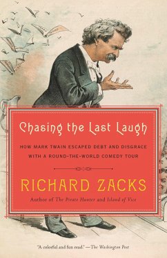 Chasing the Last Laugh: How Mark Twain Escaped Debt and Disgrace with a Round-The-World Comedy Tour - Zacks, Richard