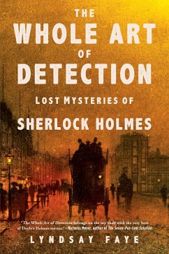 The Whole Art of Detection: Lost Mysteries of Sherlock Holmes - Faye, Lyndsay