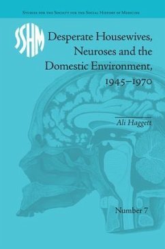 Desperate Housewives, Neuroses and the Domestic Environment, 1945-1970 - Haggett, Ali