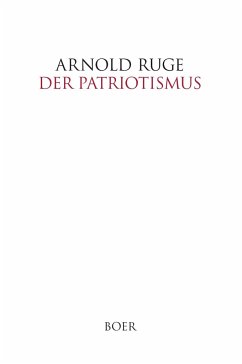 Der Patriotismus - Ruge, Arnold