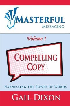 Masterful Messaging: Compelling Copy: Harnessing the Power of Words - Dixon, Gail
