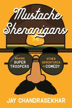 Mustache Shenanigans: Making Super Troopers and Other Adventures in Comedy - Chandrasekhar, Jay