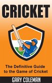Cricket - The Definitive Guide to The Game of Cricket (Your Favorite Sports, #6) (eBook, ePUB)
