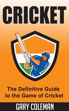 Cricket - The Definitive Guide to The Game of Cricket (Your Favorite Sports, #6) (eBook, ePUB) - Coleman, Gary