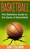 Basketball - The Definitive Guide to the Game of Basketball (Your Favorite Sports, #1) (eBook, ePUB)