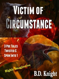 Victim of Circumstance - 3 Poe Tales Twisted & Spun Into 1 Story (eBook, ePUB) - Knight, B. D.