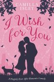 I Wish for You (A Happily Ever After Romantic Comedy) (eBook, ePUB)