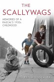 The Scallywags - Memories of a Rascal's 1950's Childhood (eBook, ePUB) The Scallywags - Memories of a Rascal's 1950's Childhood (eBook, ePUB)