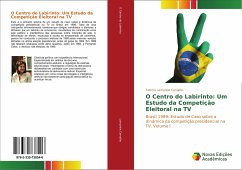 O Centro do Labirinto: Um Estudo da Competição Eleitoral na TV - Lampreia Carvalho, Fatima
