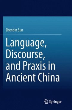 Language, Discourse, and Praxis in Ancient China - Sun, Zhenbin