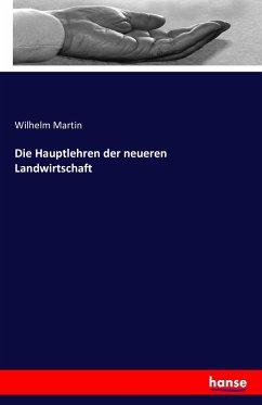 Die Hauptlehren der neueren Landwirtschaft - Martin, Wilhelm