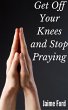 Get Off Your Knees and Stop Praying... - Bild 1