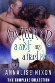 Between a Wolf and a Hard Place- The Complete Collection (NORCAL SHIFTERS, #1) (eBook, ePUB) Between a Wolf and a Hard Place- The Complete Collection (NORCAL SHIFTERS, #1) (eBook, ePUB)
