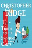 The Ugly Truth About Shopping Carts (eBook, ePUB) The Ugly Truth About Shopping Carts (eBook, ePUB)