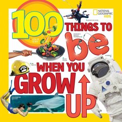 100 Things to Be When You Grow Up - Gerry, Lisa M.; National Geographic Kids