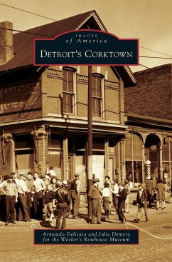 Detroit's Corktown - Delicato, Armando; Demery, Julie; Worker's, Rowhouse Museum