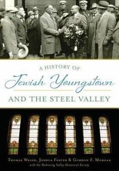 A History of Jewish Youngstown and the Steel Valley - Welsh, Thomas; Foster, Joshua; Morgan, Gordon F.