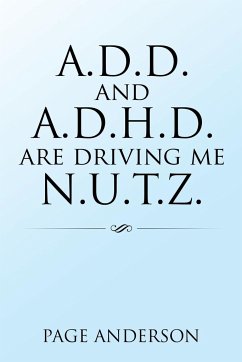 A.D.D. AND A.D.H.D. ARE DRIVING ME N.U.T.Z.