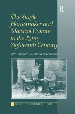 The Single Homemaker and Material Culture in the Long Eighteenth Century - Hussey, David; Ponsonby, Margaret