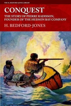 Conquest: The Story of Pierre Radisson, Founder of the Hudson Bay Company - Bedford-Jones, H.