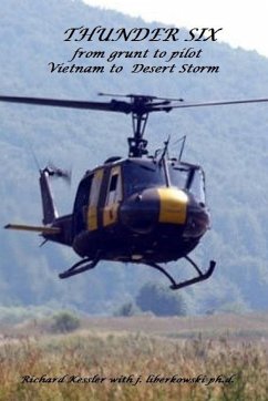 THUNDER 6 from grunt to pilot-Viet Nam to Desert Storm - With J. Liberkowski Ph. D., Richard Kessl