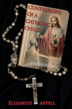 Confessions of a Catholic Child - Appell, Elizabeth