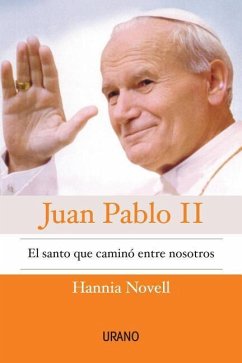 Juan Pablo II: El Santo Que Camino Entre Nosotros - Novell, Hannah