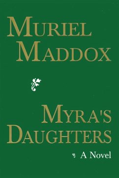 Myra's Daughters, A Novel - Maddox, Muriel