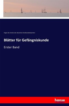 Blätter für Gefängniskunde - deutschen Strafanstaltsbeamten, Organ des Vereins der