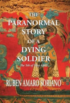 The Paranormal Story of a Dying Soldier - Soriano, Ruben Amaro