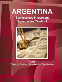 Argentina Business and Investment Opportunities Yearbook Volume 1 Strategic, Practical Information and Opportunities - Ibp, Inc.