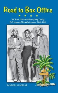 Road to Box Office - The Seven Film Comedies of Bing Crosby, Bob Hope and Dorothy Lamour, 1940-1962 (hardback) - Mielke, Randall G.