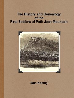 The History and Genealogy Of the First Settlers of Petit Jean Mountain - Koenig, Sam