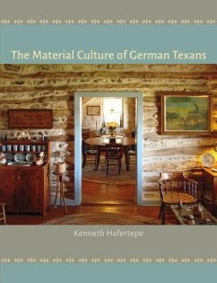 The Material Culture of German Texans - Hafertepe, Kenneth
