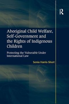 Aboriginal Child Welfare, Self-Government and the Rights of Indigenous Children - Harris-Short, Sonia