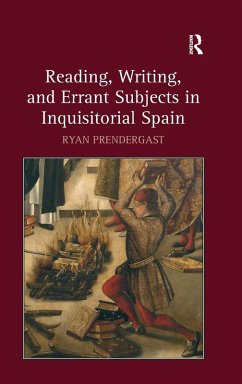 Reading, Writing, and Errant Subjects in Inquisitorial Spain - Prendergast, Ryan