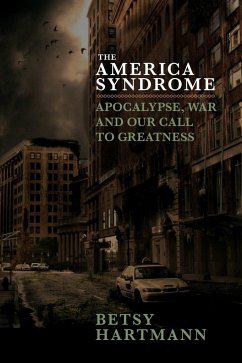 The America Syndrome: Apocalypse, War, and Our Call to Greatness - Hartmann, Betsy