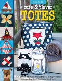 Cute & Clever Totes: Mix & Match 16 Paper-Pieced Blocks, 6 Bag Patterns - Messenger Bag, Beach Tote, Bucket Bag & More