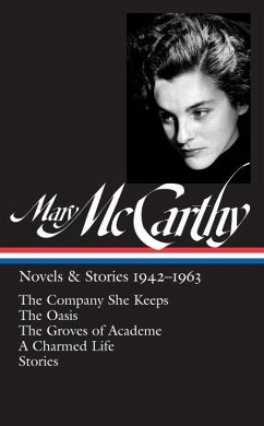 Mary McCarthy: Novels & Stories 1942-1963 (Loa #290): The Company She Keeps / The Oasis / The Groves of Academe / A Charmed Life / Stories - Mccarthy, Mary