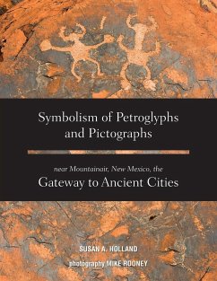 Symbolism of Petroglyphs and Pictographs Near Mountainair, New Mexico, the Gateway to Ancient Cities - Holland, Susan A