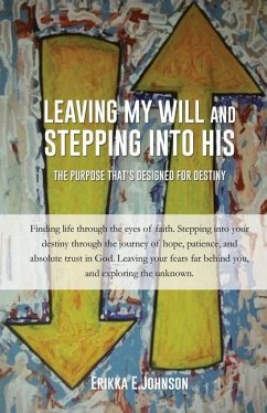 Leaving My Will and Stepping Into His - Johnson, Erikka E.