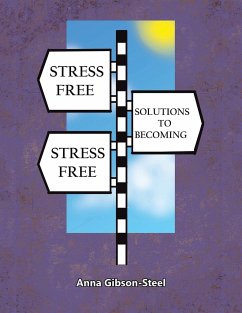 Stress Free Solutions to Becoming Stress Free - Gibson-Steel, Anna