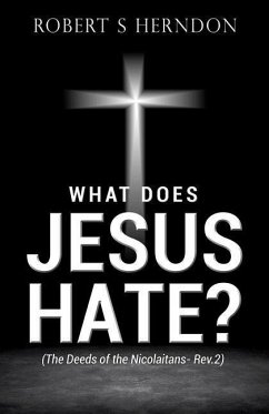 What Does Jesus Hate? - Herndon, Robert S.