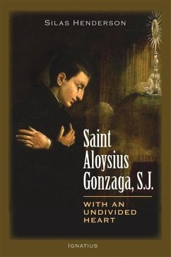Saint Aloysius Gonzaga, S.J.: With an Undivided Heart - Henderson, Silas