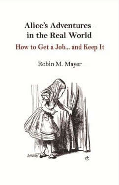 Alice's Adventures in the Real World: How to Get a Job... and Keep It Volume 1 - Mayer, Robin