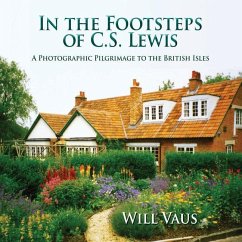 In the Footsteps of C. S. Lewis: A Photographic Pilgrimage to the British Isles - Vaus, Will