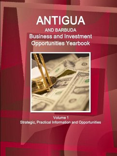 Antigua and Barbuda Business and Investment Opportunities Yearbook Volume 1 Strategic, Practical Information and Opportunities - Ibp, Inc.